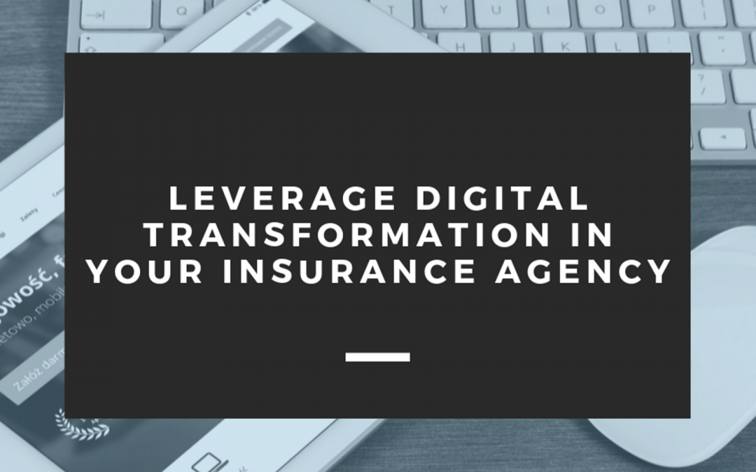 Leverage Digital Transformation in Your Insurance Agency